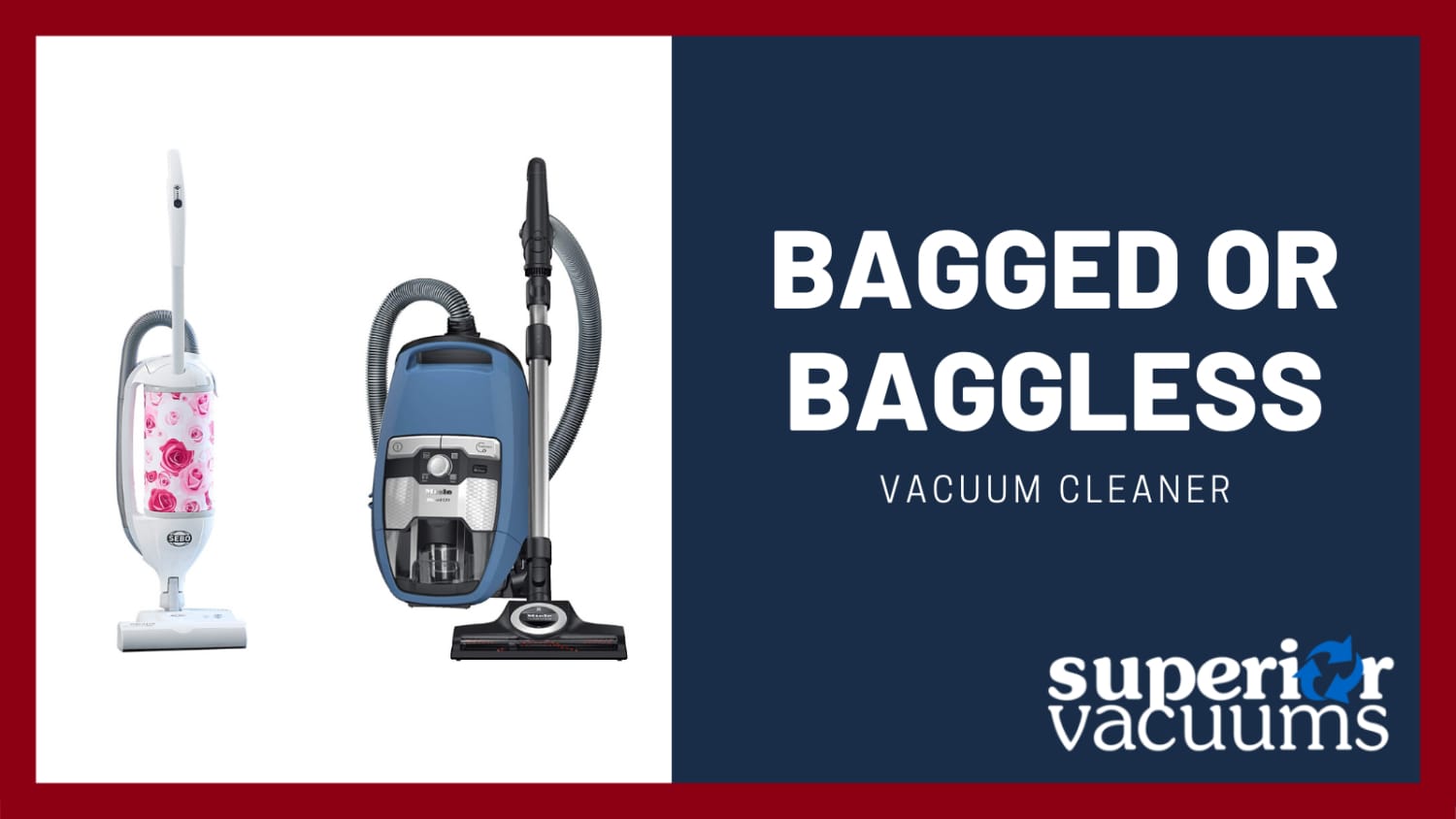 Superior Vacuums Bagged or Bagless Vacuum Cleaner?