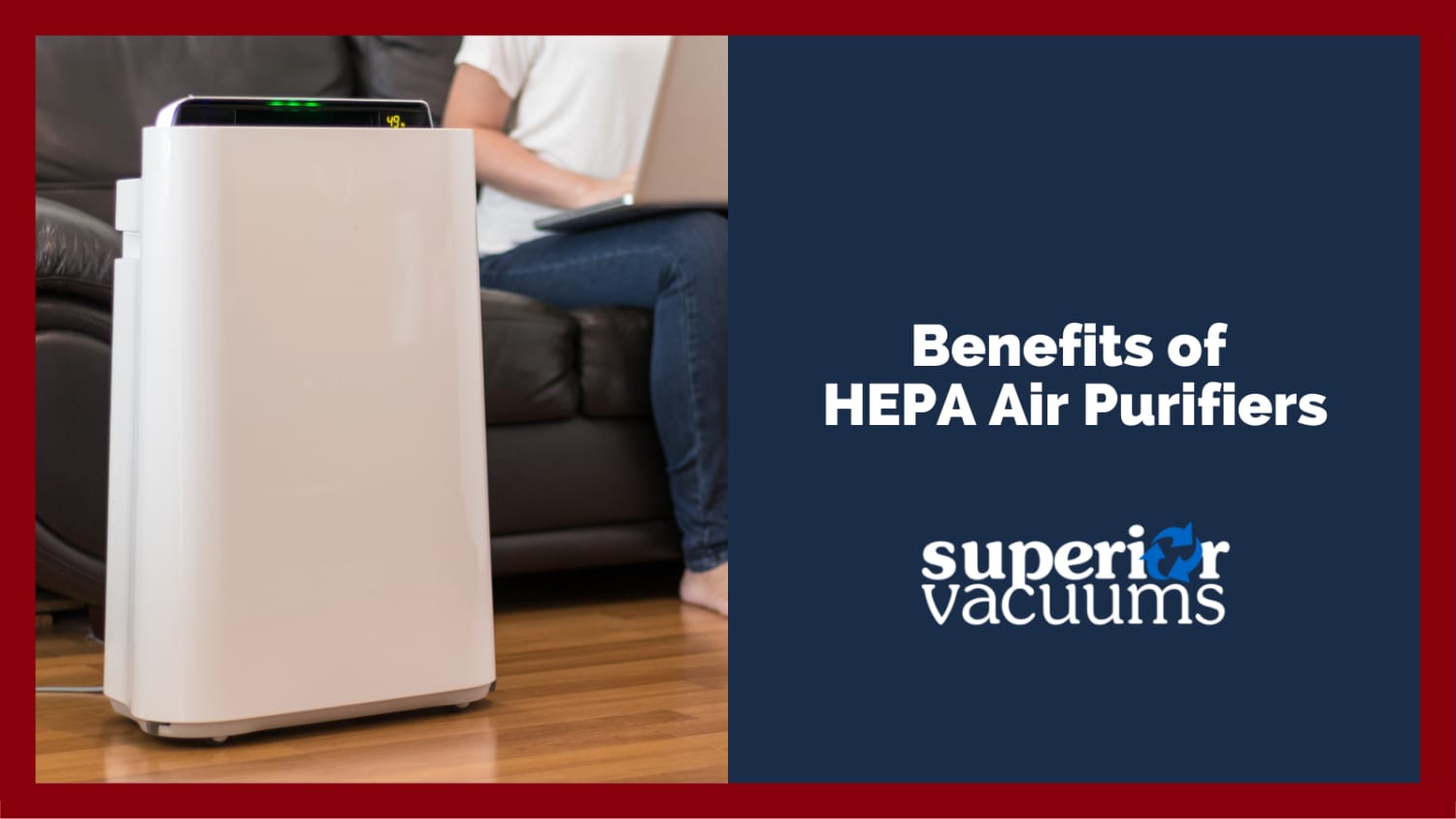 Superior Vacuums Benefits of HEPA Air Purifiers Vacuum Store