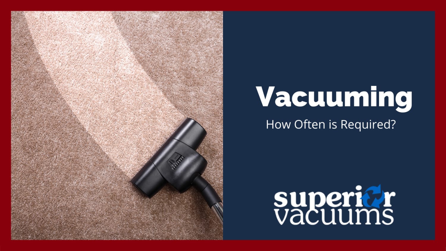 Superior Vacuums Vacuum Store Calgary How Often to Vacuum?