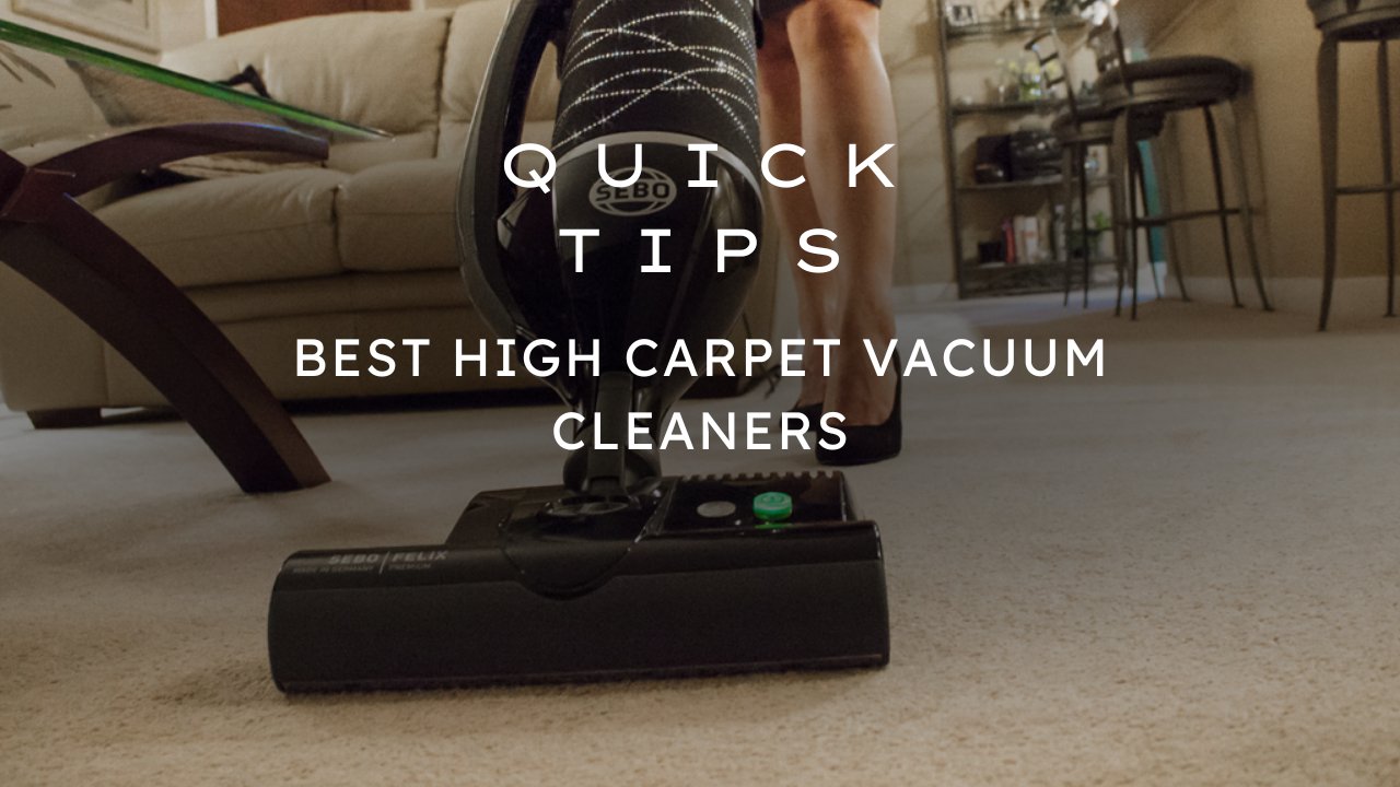 Selecting the Ideal Carpet Vacuum Cleaners for HighPile Carpets