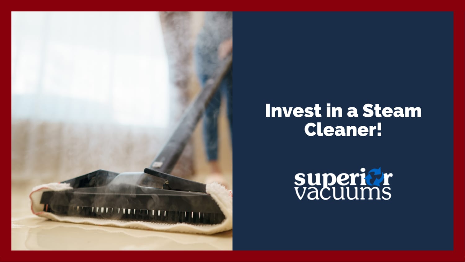 Superior Vacuums Invest in a Steam Cleaner! Vacuum Store