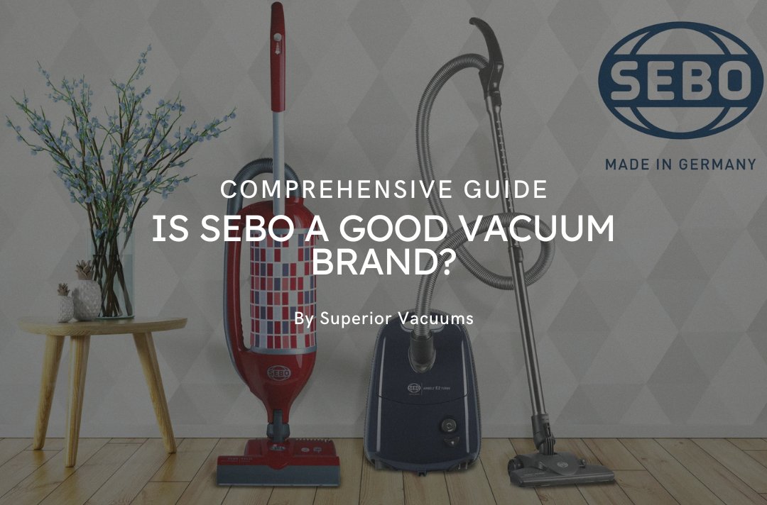 Is Sebo A good Vacuum Cleaner - complete guide